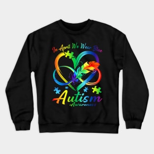 In April We Wear Blue Infinity Heart Autism Awareness Month Crewneck Sweatshirt